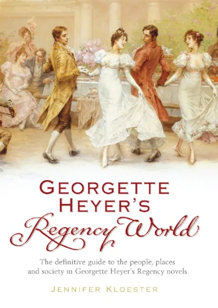 Georgette Heyer’s Regency World by Jennifer Kloester