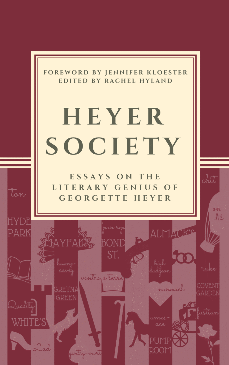 Heyer Society – Essays on the Literary Genius of Georgette Heyer edited by Rachel Hyland (2018)