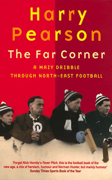 The Far Corner (Mazy Dribble Through North East Football) by Harry Pearson