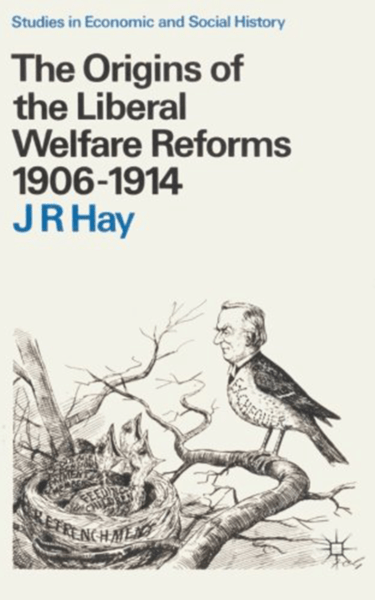 Origins of the Liberal Welfare Reforms, 1906-14 (Studies in economic and social history) by Roy Hay